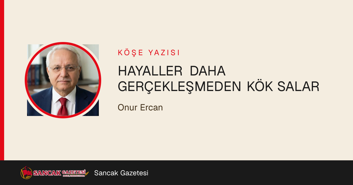 HAYALLER DAHA GERÇEKLEŞMEDEN KÖK SALAR