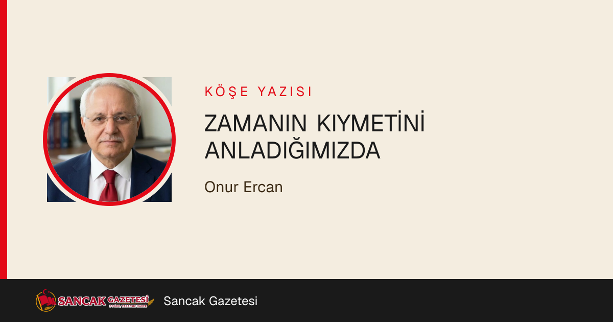 ZAMANIN KIYMETİNİ ANLADIĞIMIZDA